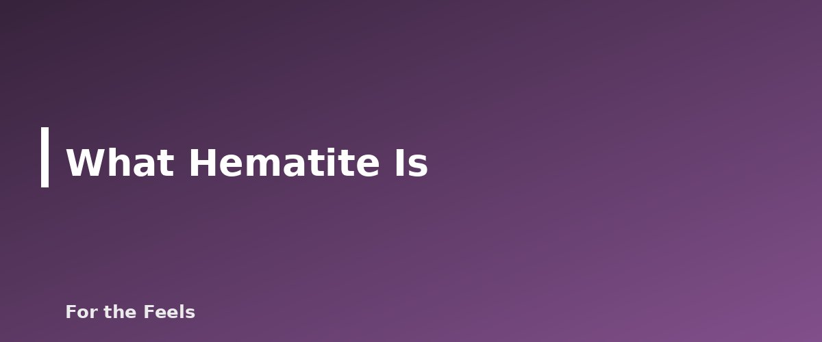 What Hematite Is - illustration for Hematite: Meaning, Properties, Care and How to Spot a Fake