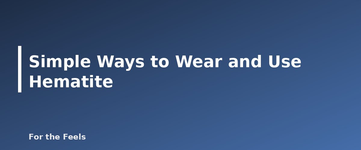 Simple Ways to Wear and Use Hematite - illustration for Hematite: Meaning, Properties, Care and How to Spot a Fake