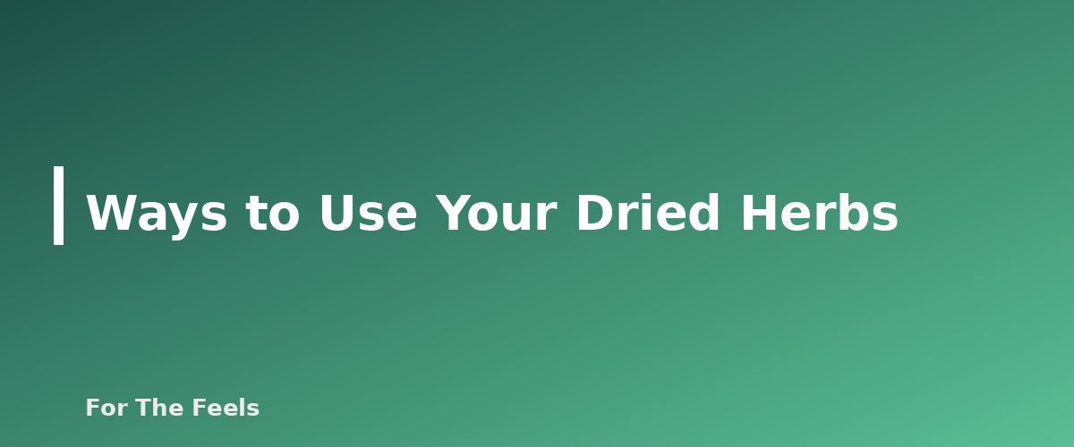 Ways to Use Your Dried Herbs - section banner for How to Dry Herbs at Home
