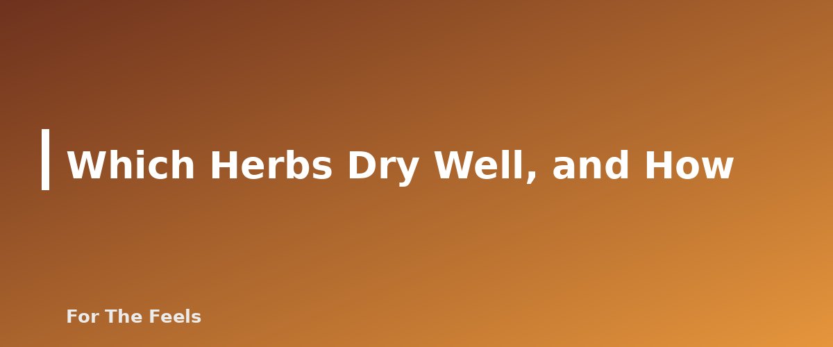 Which Herbs Dry Well, and How - section banner for How to Dry Herbs at Home