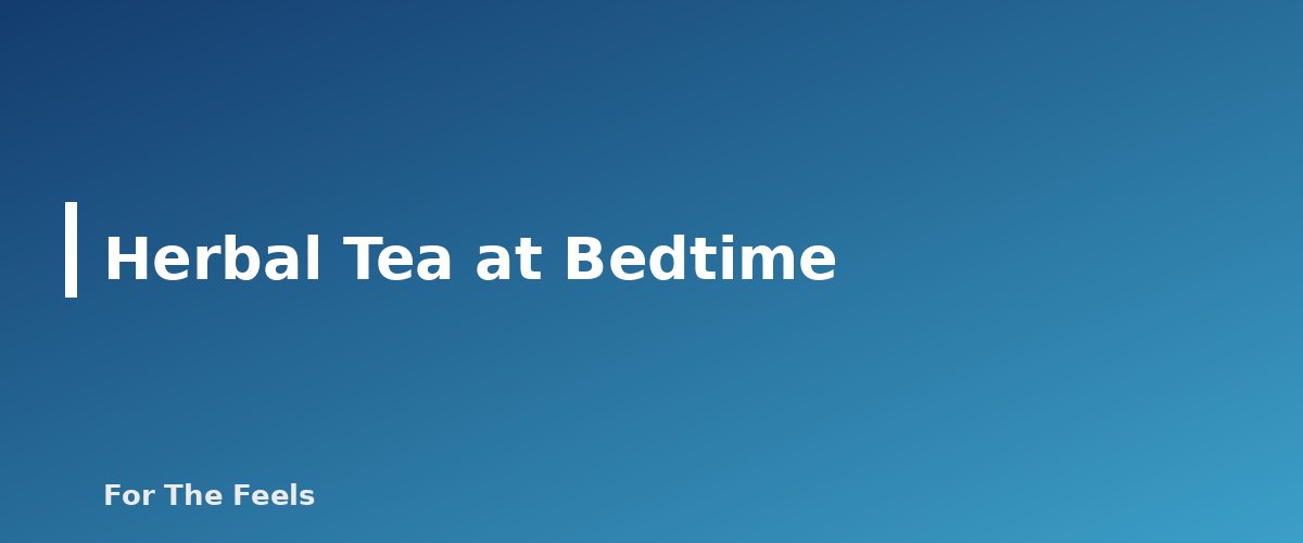 Herbal Tea at Bedtime - section banner for How to Make Herbal Tea