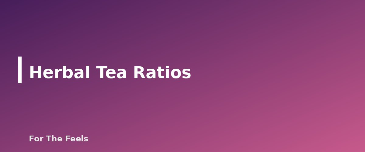 Herbal Tea Ratios - section banner for How to Make Herbal Tea