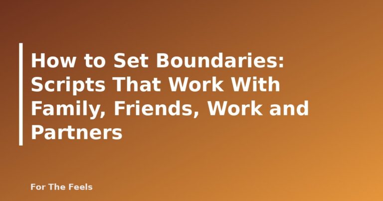 How to Set Boundaries: Scripts That Work With Family, Friends, Work and Partners - featured image