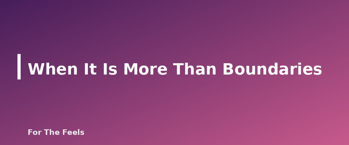 When It Is More Than Boundaries - section banner for How to Set Boundaries