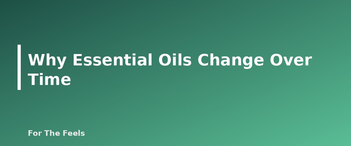 Why Essential Oils Change Over Time - section banner for How to Store Essential Oils