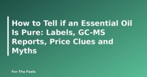 How to Tell if an Essential Oil Is Pure: Labels, GC-MS Reports, Price Clues and Myths - featured image