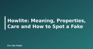 Howlite: Meaning, Properties, Care and How to Spot a Fake - featured image