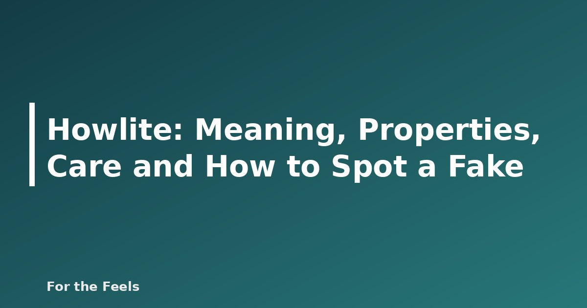 Howlite: Meaning, Properties, Care and How to Spot a Fake - featured image