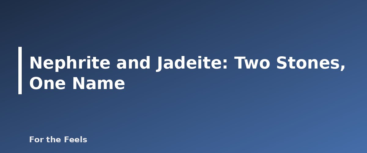 Nephrite and Jadeite: Two Stones, One Name - illustration for Jade: Meaning, Properties, Care and How to Spot a Fake
