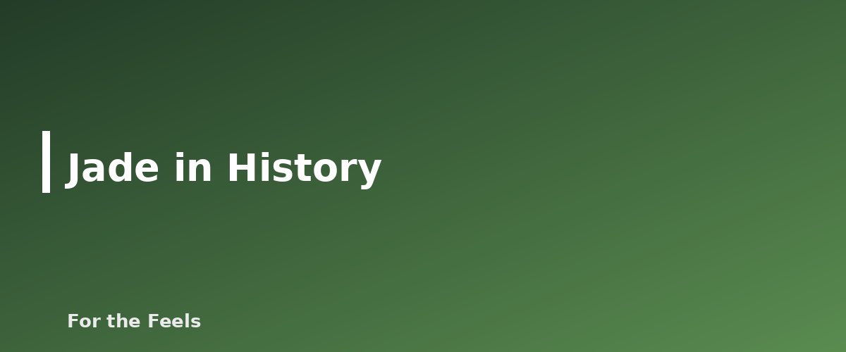 Jade in History - illustration for Jade: Meaning, Properties, Care and How to Spot a Fake