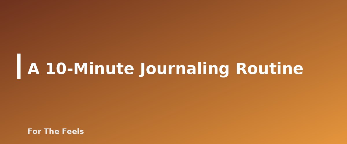 A 10-Minute Journaling Routine - section banner for Journaling Prompts for Stress and Clarity
