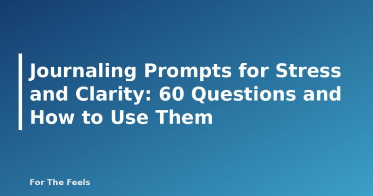 Journaling Prompts for Stress and Clarity: 60 Questions and How to Use Them - featured image