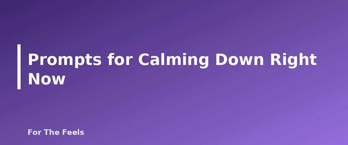 Prompts for Calming Down Right Now - section banner for Journaling Prompts for Stress and Clarity