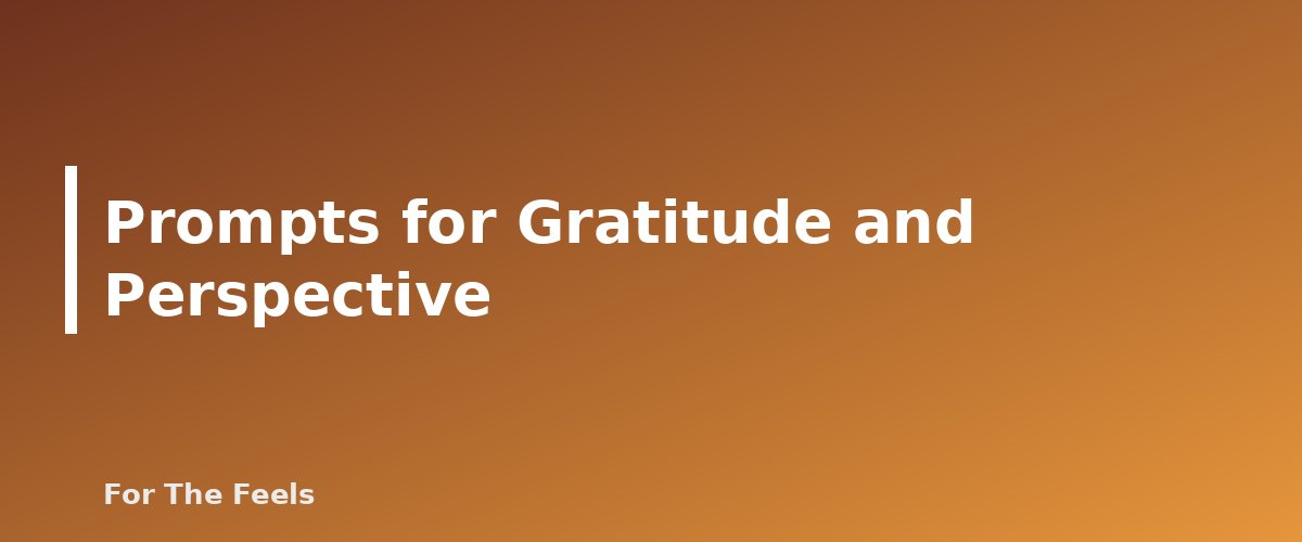 Prompts for Gratitude and Perspective - section banner for Journaling Prompts for Stress and Clarity