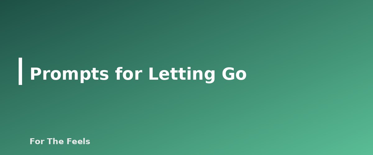 Prompts for Letting Go - section banner for Journaling Prompts for Stress and Clarity