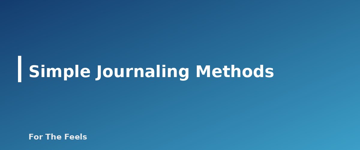 Simple Journaling Methods - section banner for Journaling Prompts for Stress and Clarity