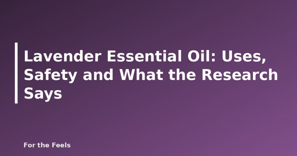 Lavender essential oil uses and safety - featured image for Lavender Essential Oil: Uses, Safety and What the Research Says