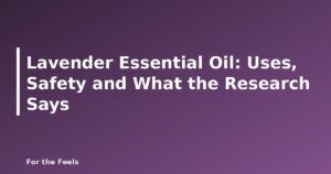 Lavender essential oil uses and safety - featured image for Lavender Essential Oil: Uses, Safety and What the Research Says