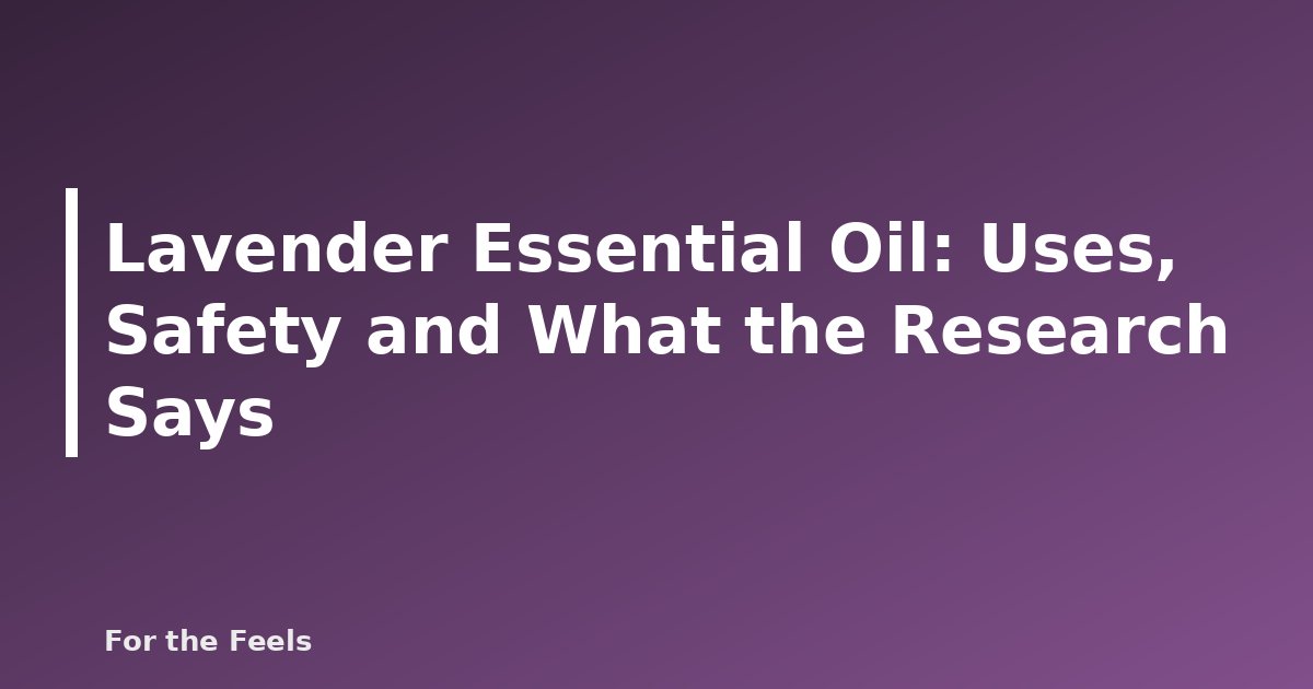 Lavender essential oil uses and safety - featured image for Lavender Essential Oil: Uses, Safety and What the Research Says