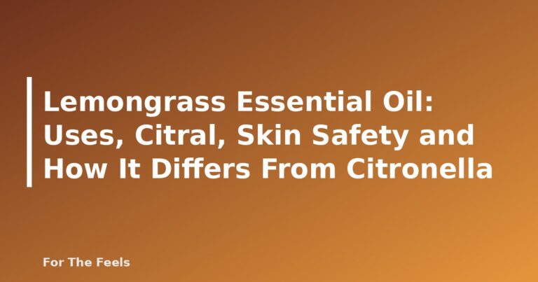 Lemongrass Essential Oil: Uses, Citral, Skin Safety and How It Differs From Citronella - featured image