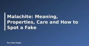 Malachite: Meaning, Properties, Care and How to Spot a Fake - featured image