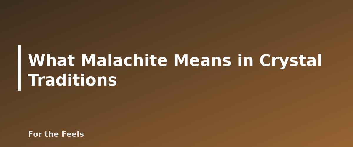 What Malachite Means in Crystal Traditions - illustration for Malachite: Meaning, Properties, Care and How to Spot a Fake