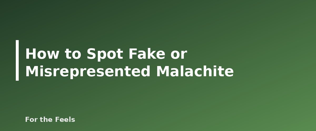 How to Spot Fake or Misrepresented Malachite - illustration for Malachite: Meaning, Properties, Care and How to Spot a Fake