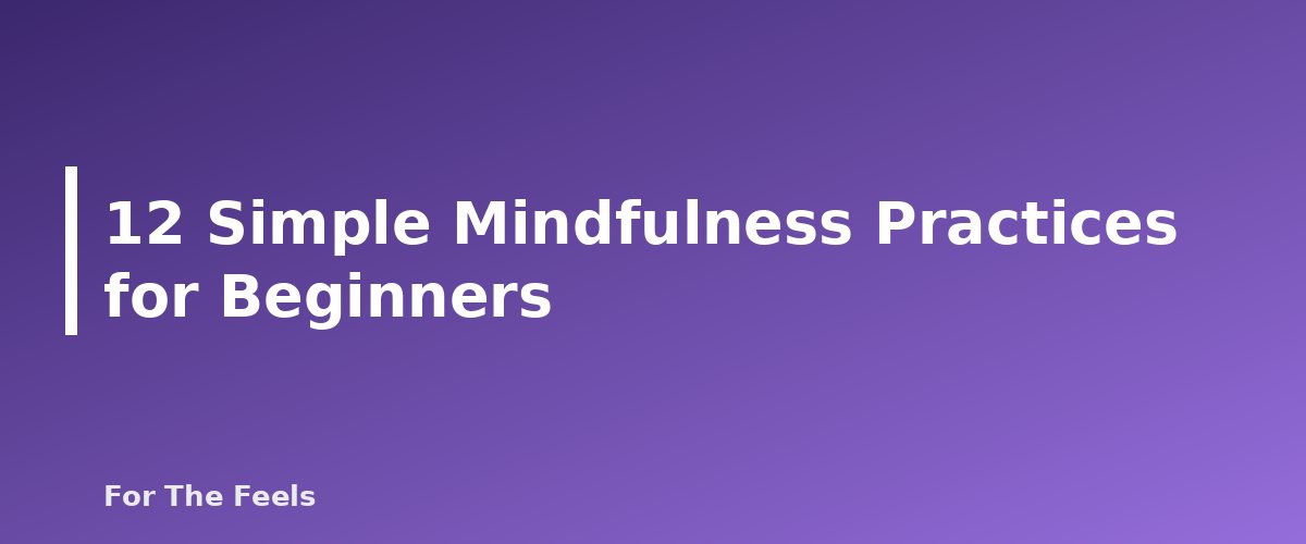 12 Simple Mindfulness Practices for Beginners - section banner for Simple Mindfulness Practices for Beginners