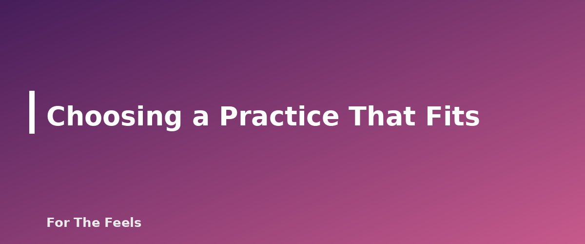 Choosing a Practice That Fits - section banner for Simple Mindfulness Practices for Beginners