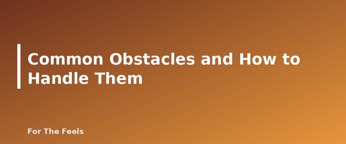 Common Obstacles and How to Handle Them - section banner for Simple Mindfulness Practices for Beginners