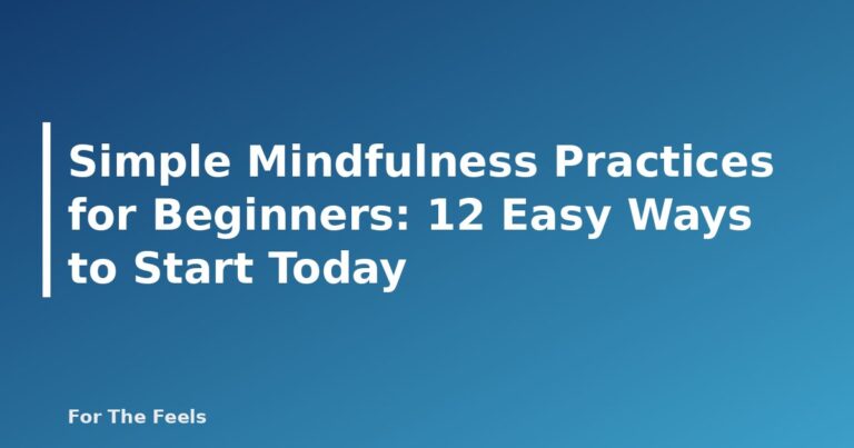 Simple Mindfulness Practices for Beginners: 12 Easy Ways to Start Today - featured image