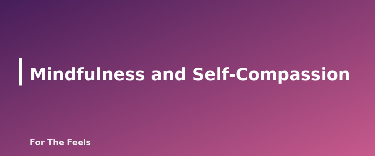 Mindfulness and Self-Compassion - section banner for Simple Mindfulness Practices for Beginners
