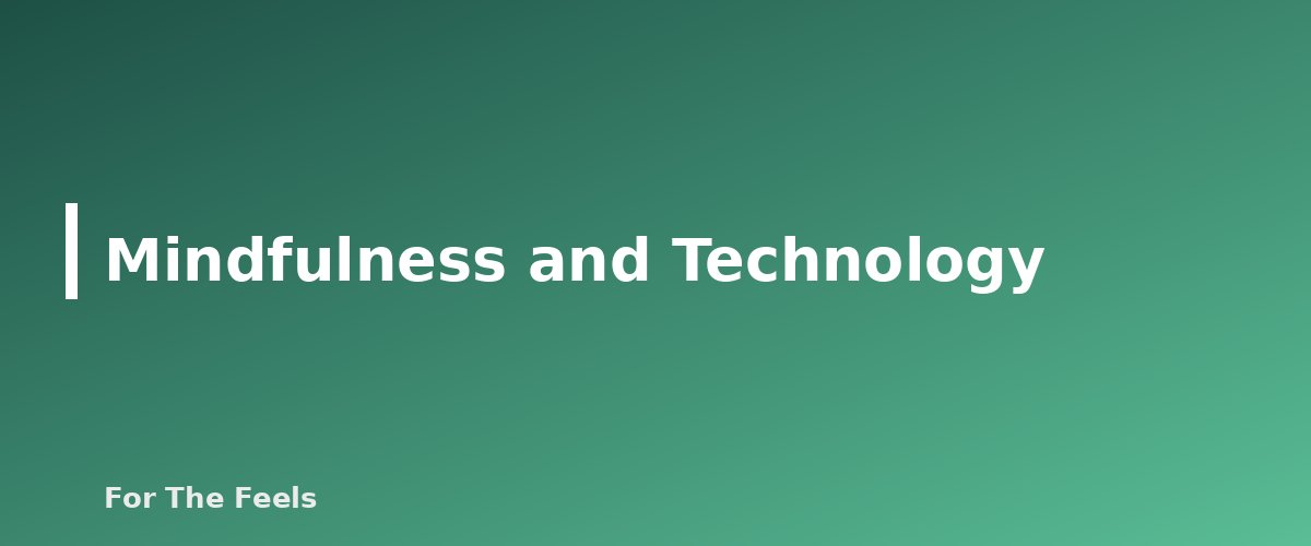 Mindfulness and Technology - section banner for Simple Mindfulness Practices for Beginners