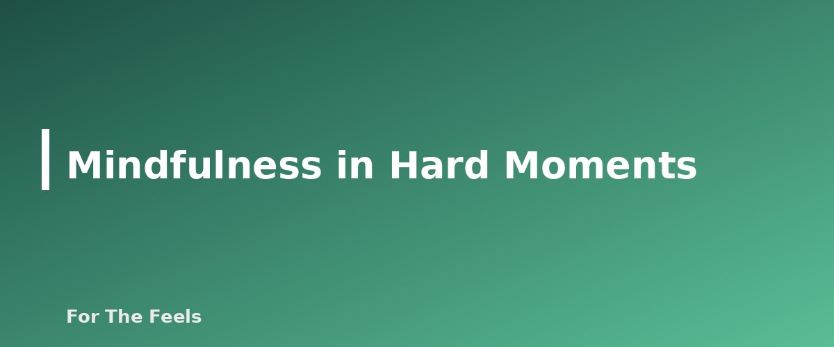 Mindfulness in Hard Moments - section banner for Simple Mindfulness Practices for Beginners