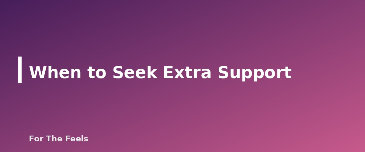 When to Seek Extra Support - section banner for Simple Mindfulness Practices for Beginners