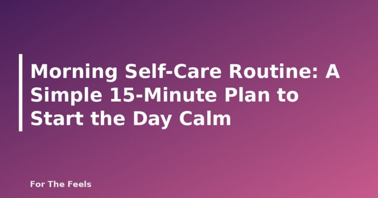Morning Self-Care Routine: A Simple 15-Minute Plan to Start the Day Calm - featured image