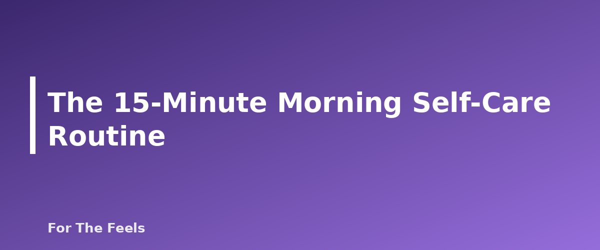 The 15-Minute Morning Self-Care Routine - section banner for Morning Self-Care Routine