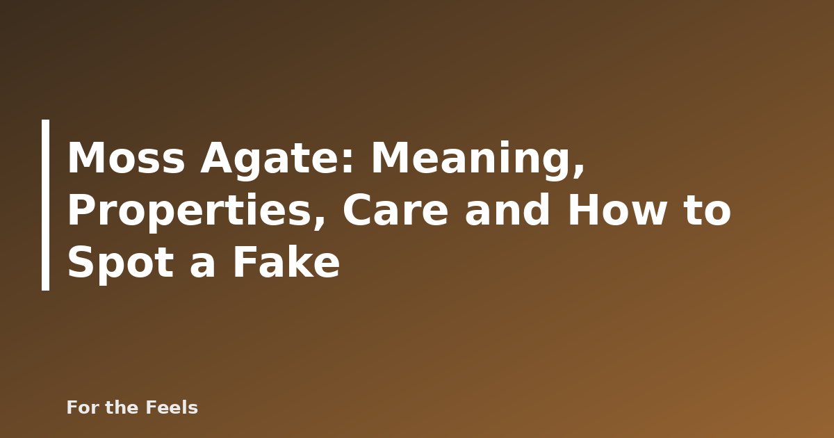 Moss Agate: Meaning, Properties, Care and How to Spot a Fake - featured image
