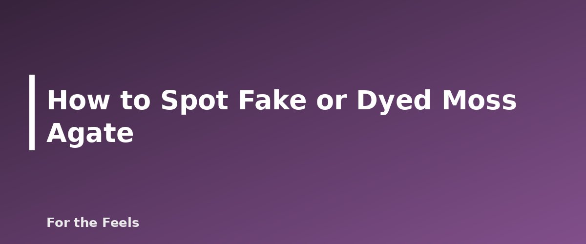 How to Spot Fake or Dyed Moss Agate - illustration for Moss Agate: Meaning, Properties, Care and How to Spot a Fake