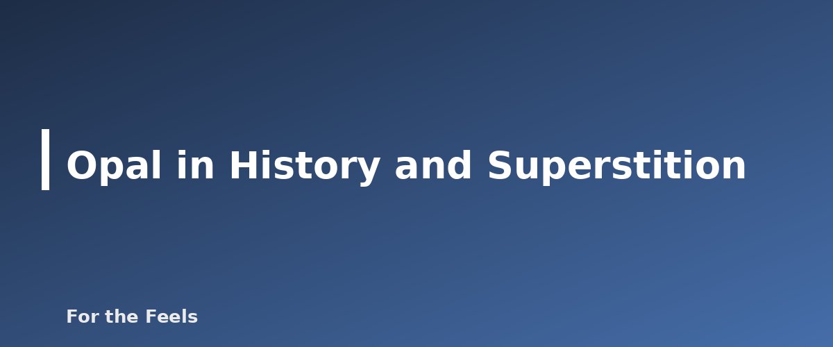 Opal in History and Superstition - illustration for Opal: Meaning, Properties, Care and How to Spot a Fake