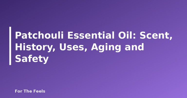 Patchouli Essential Oil: Scent, History, Uses, Aging and Safety - featured image