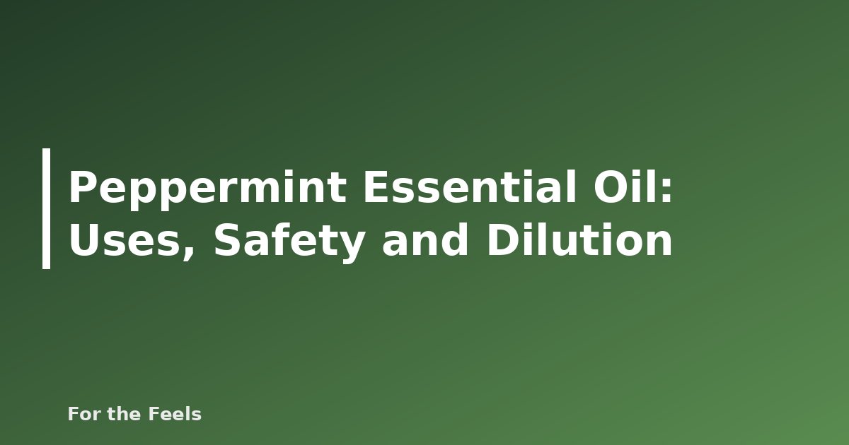Peppermint essential oil uses, safety and dilution - featured image for Peppermint Essential Oil: Uses, Safety and Dilution