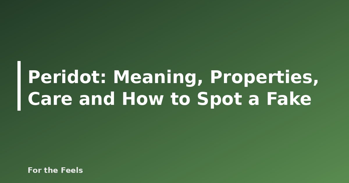 Peridot: Meaning, Properties, Care and How to Spot a Fake - featured image