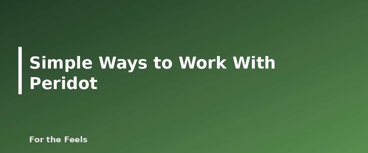 Simple Ways to Work With Peridot - illustration for Peridot: Meaning, Properties, Care and How to Spot a Fake
