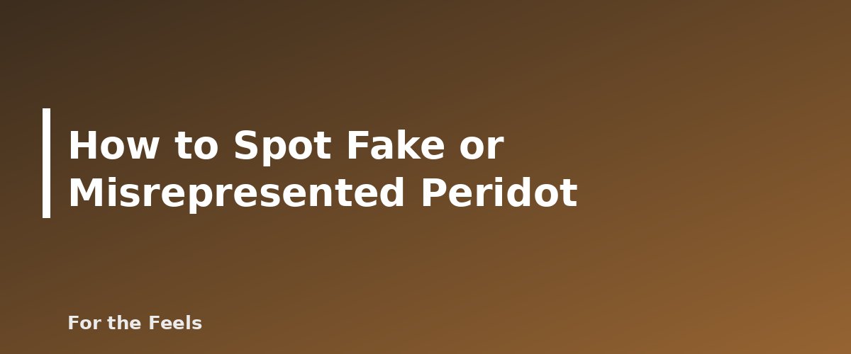 How to Spot Fake or Misrepresented Peridot - illustration for Peridot: Meaning, Properties, Care and How to Spot a Fake