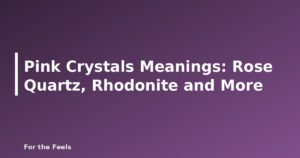 Pink Crystals Meanings: Rose Quartz, Rhodonite and More - featured image