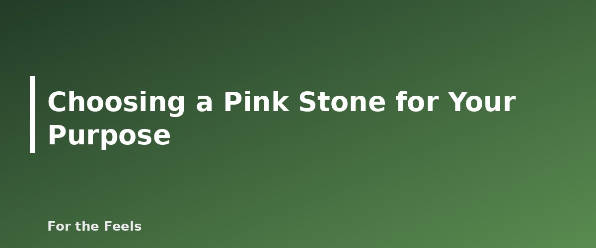 Choosing a Pink Stone for Your Purpose - illustration for Pink Crystals Meanings: Rose Quartz, Rhodonite and More
