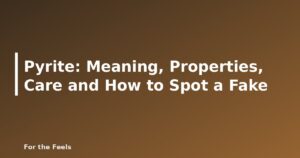 Pyrite: Meaning, Properties, Care and How to Spot a Fake - featured image