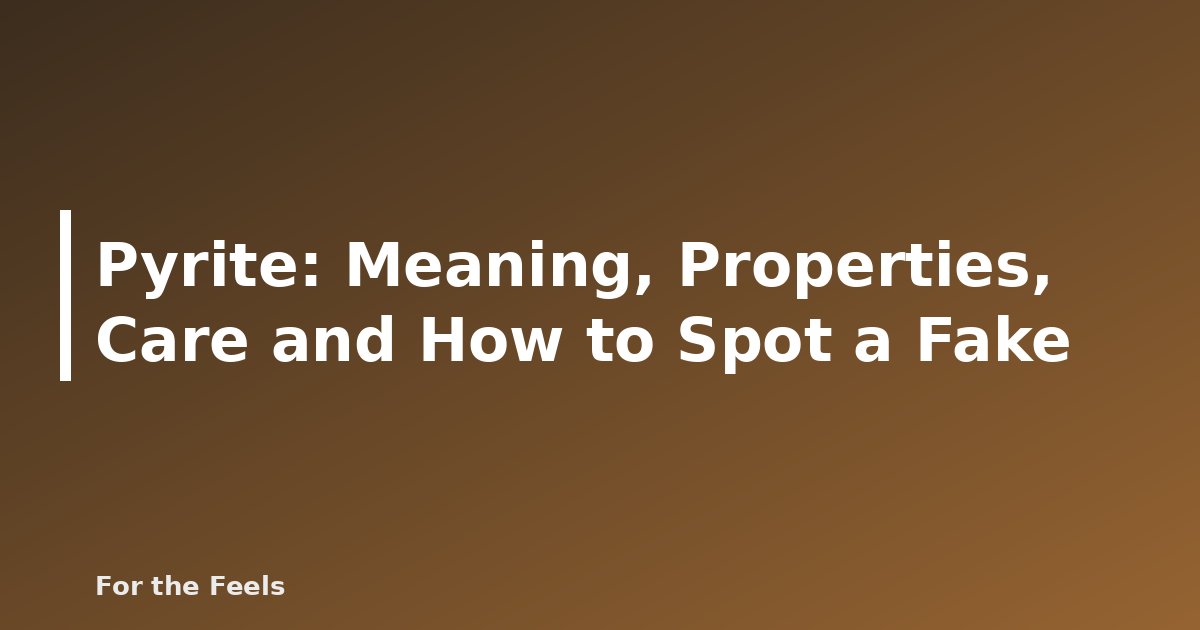 Pyrite: Meaning, Properties, Care and How to Spot a Fake - featured image
