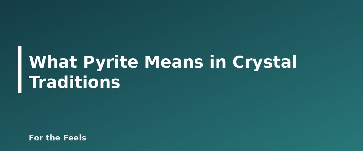 What Pyrite Means in Crystal Traditions - illustration for Pyrite: Meaning, Properties, Care and How to Spot a Fake